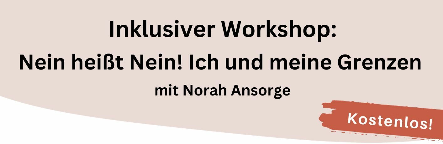 Inklusiver Workshop: Nein heißt Nein! ich und meine Grenzen mit Norah Ansorge. Kostenlos!